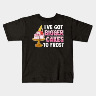 I've Got Bigger Cake To Frost Kids T-Shirt